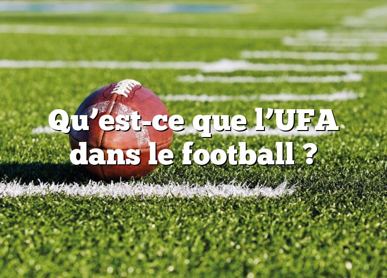 Qu’est-ce que l’UFA dans le football ?